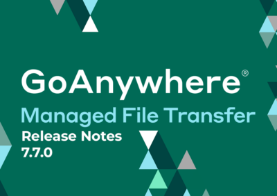 GoAnywhere MFT: Release Notes | Version 7.7.0