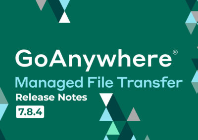 GoAnywhere MFT: Release Notes | Version 7.8.4