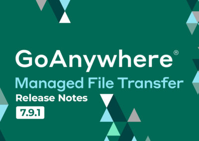 GoAnywhere MFT: Release Notes | Version 7.9.1
